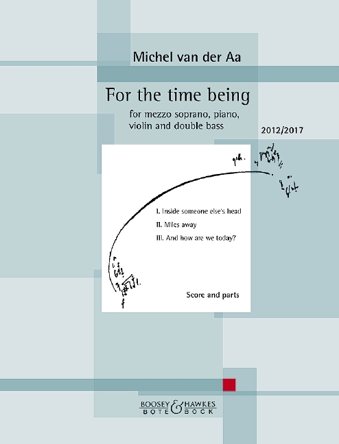 BBC3489  Michel van der Aa, For the time being  für Mezzo-Sopran, Violine, Klavier und Kontrabass  Partitur und Stimmen
