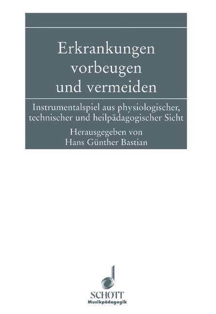 Erkrankungen vorbeugen und vermeiden&nbsp;&nbsp;Instrumentalspiel aus physiologischer, technischer und heilpädagogisch&nbsp;&nbsp;