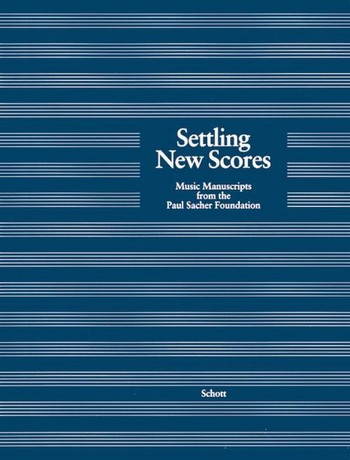 Settling new scores - Music manuscripts from the Paul Sacher Foundatio    Ausstellungskatalog
