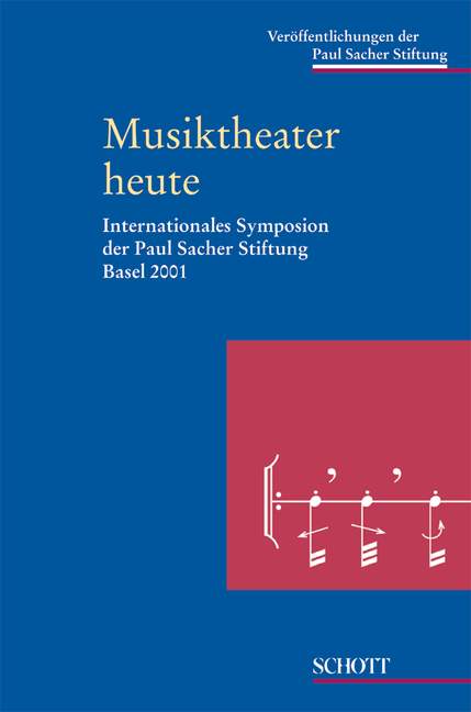 Musiktheater heute  Internationales Symposion der Paul Sacher Stiftung Basel 2001  