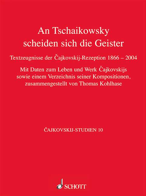 An Tschaikowsky scheiden sich die Geister Band 10&nbsp;&nbsp;Textzeugnisse der Cajkovskij-Rezeption von 1866 bis 2004&nbsp;&nbsp;