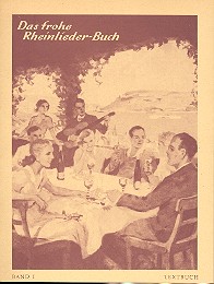 Das frohe Rheinlieder-Buch Band 1&nbsp;&nbsp;Eine Sammlung der meistgesungenen Lieder von Rhein, Wein und Liebe&nbsp;&nbsp;Textbuch/Libretto