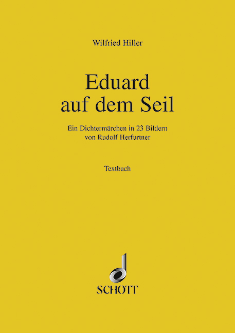 Eduard auf dem Seil  für Soli, Chor und Orchester  Textbuch/Libretto