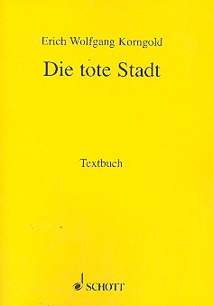 Die tote Stadt op. 12  Oper in drei Bildern  Textbuch/Libretto