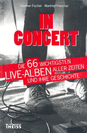 Günther Fischer - In Concert die 66 wichtigsten Live-Alben aller Zeiten und ihre Geschichte