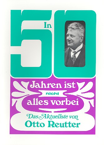 In 50 Jahren ist nicht alles vorbei&nbsp;&nbsp;Das aktuellste von Otto Reutter&nbsp;&nbsp;Texte der bekanntesten Vorträge