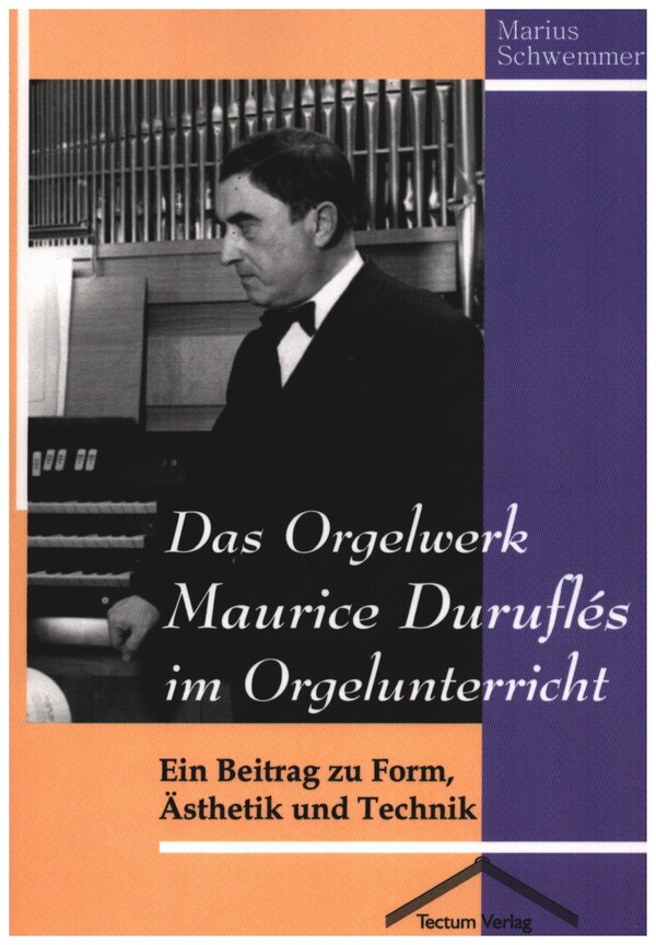 Das Orgelwerk Maurice Duruflés im Orgelunterricht  Ein Beitrag zu Form, Ästhetik und Technik  