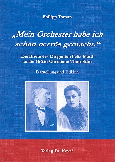 Mein Orchester habe ich schon nervös gemacht Die Briefe des  Dirigenten Felix Montl an die Gräfin Christiane Thun-Salm  