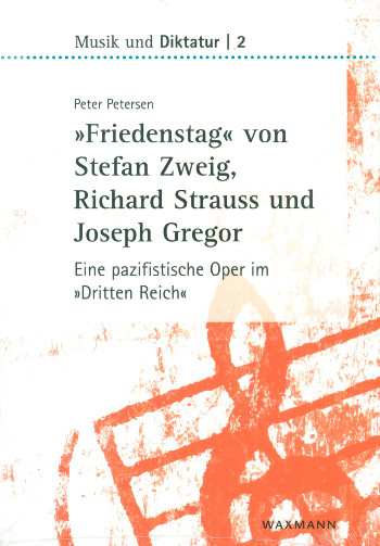 Friedenstag von Stefan Zweig, Richard Strauss und Joseph Gregor  Eine pazifistische Oper im Dritten Reich  