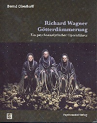 Richard Wagner - Götterdämmerung  ein psychoanalytischer Opernführer  