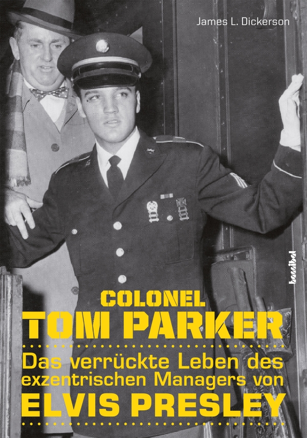 Colonel Tom Parker  Das verrückte Leben des exzentrischen Managers von Elvis Presley  