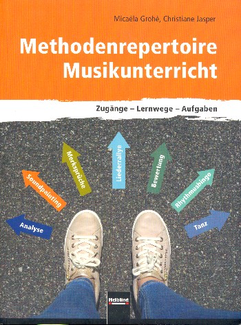 Methodenrepertoire Musikunterricht&nbsp;&nbsp;Zugänge, Themen und Lernwege&nbsp;&nbsp;