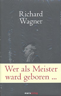 Wer als Meister ward geboren Briefe&nbsp;&nbsp;und Schriften - Wagner ganz privat&nbsp;&nbsp;
