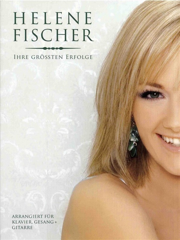 Helene Fischer: Ihre grössten Erfolge  Songbook Klavier/Gesang/Gitarre  