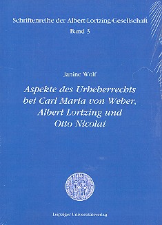 Aspekte des Urheberrechts bei Carl Maria von Weber, Albert Lortzing un  Otto Nicolai  