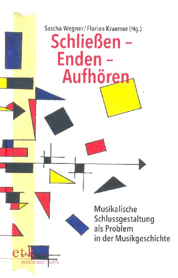 Schliessen - Enden - Aufhören Musikalische Schlussgestaltung als&nbsp;&nbsp;Problem in der Musikgeschichte&nbsp;&nbsp;