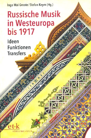 Russische Musik in Westeuropa bis 1917 Ideen - Funktionen - Transfer&nbsp;&nbsp;&nbsp;&nbsp;