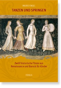 Tanzen und springen&nbsp;&nbsp;12 historische Tänze aus Renaissance und Barock für Kinder&nbsp;&nbsp;
