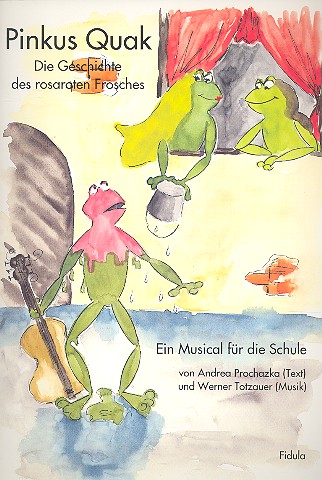 Pinkus Quak Die Geschichte des&nbsp;&nbsp;rosaroten Frosches Ein Musical&nbsp;&nbsp;für die Schule