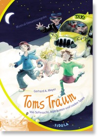 Toms Traum Musical  Von Sehnsucht, Alpträumen und  coolen Typen,  Gesamtausgabe