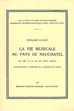 La vie musicale au pays de  Neuchatel du 13e a la fin du 18e siècle  Contribution a l'histoire de la musique en Suisse