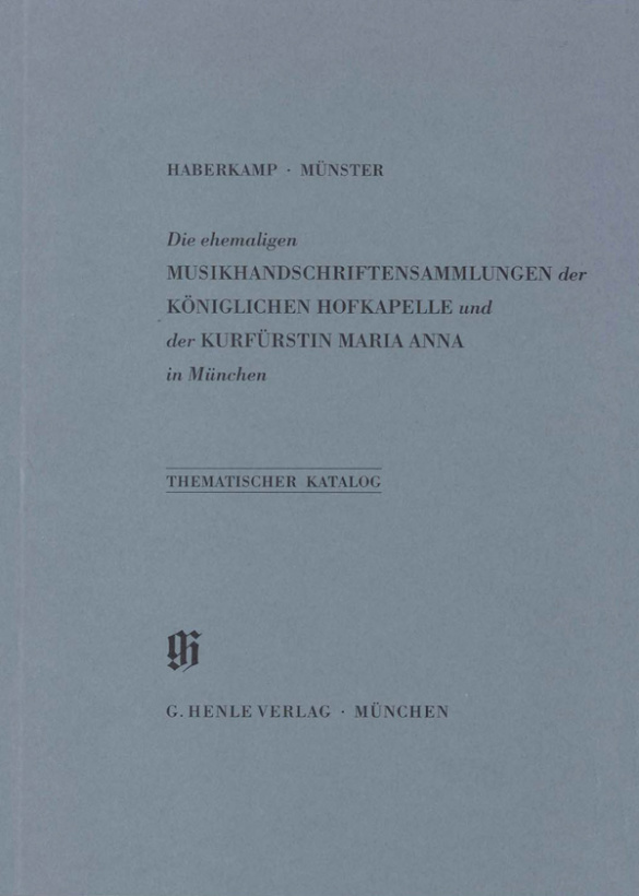 Thematischer Katalog der ehemaligen&nbsp;&nbsp;Musikhandschriftensammlungen der&nbsp;&nbsp;Königlichen Hofkapelle und der Kurfürstin Maria Anna in München