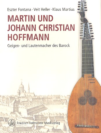 Martin und Johann Christian Hoffmann&nbsp;&nbsp;Geigen- und Lautenmacher des Barock&nbsp;&nbsp;