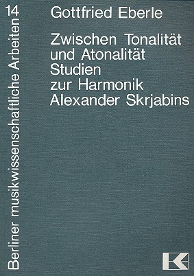 Zwischen Tonalität und Atonalität  Studien zur Harmonik  Alexander Skriabins