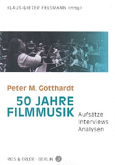 Peter M. Gotthardt 50 Jahre Filmmusik - Aufsätze, Interviews, Analysen&nbsp;&nbsp;&nbsp;&nbsp;