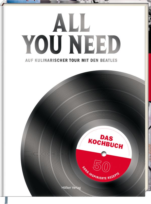 All you need - Auf kulinarischer Tour mit den Beatles  Das Kochbuch - 50 song-inspirierte Rezepte  gebunden