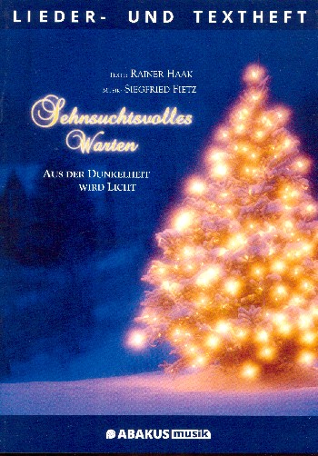 Sehnsuchtsvolles Warten - Aus der Dunkelheit wird Licht&nbsp;&nbsp;für Sprecher, Soli, gem Chor und Instrumente&nbsp;&nbsp;Lieder- und Textheft