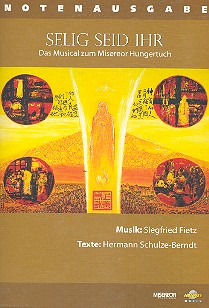 Selig seid ihr &nbsp;&nbsp;Das Musical zum Misereor Hungertuch&nbsp;&nbsp;Notenausgabe
