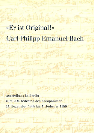 Es ist Original - Carl Philipp Emanuel Bach -  Sein musikalisches Werk in Autographen und  Erstdrucken Ausstellungskatalog 1989