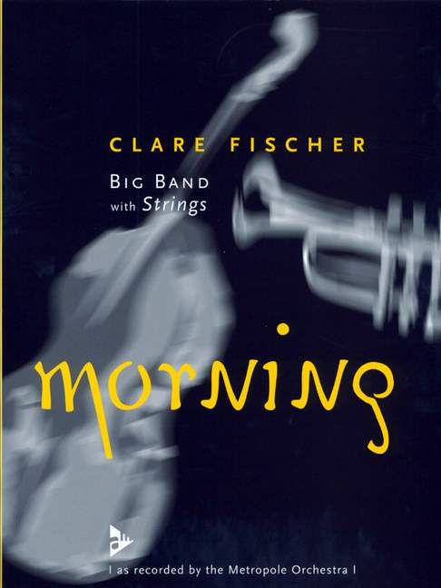 Fischer, Clare, Morning&nbsp;&nbsp;für Big Band mit Streichern&nbsp;&nbsp;Partitur und Stimmen