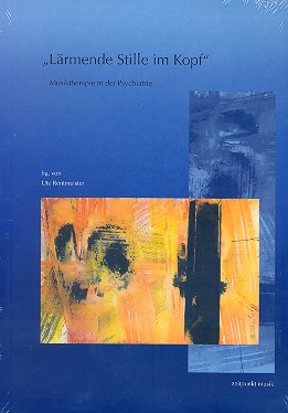 Lärmende Stille im Kopf &nbsp;&nbsp;Musiktherapie in der Psychiatrie&nbsp;&nbsp;