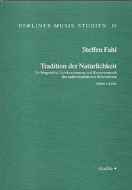 Tradition der Natürlichkeit  zu Biographie, Lyricvertonung  und Kammermusik von Robert Kahn