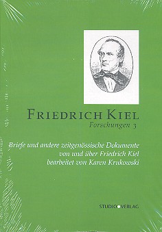 Friedrich Kiel Foschungen Band 3  Briefe und andere zeitgenössische  Dokumente von und über Friedrich Kiel