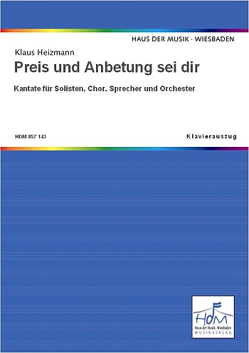 Preis und Anbetung sei dir (Kantate)&nbsp;&nbsp;für Soli, Chor, Sprecher und Orchester&nbsp;&nbsp;Klavierausgabe (Spiralbindung)