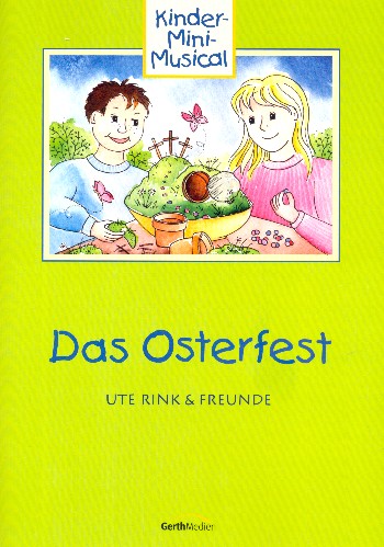 Das Osterfest  für Sprecher, Darsteller, Kinderchor und Klavier (Instrumente ad lib)  Texte und Lieder mit Aufführungshinweisen