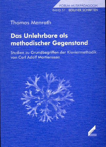 Das Unlehrbare als methodischer Gegenstand  Studien zu Grundbegriffen der Klaviermethodik  von Carl Adolf Martienssen