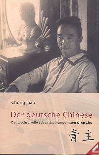 Der deutsche Chinese - Das wechselvolle  Leben des Komponisten Quing Zhu  (Shang Guo Liao)