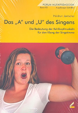 Das A und U des Singens (+CD) Die  Bedeutung der Kehlkopfmuskeln für den  Klang der Singstimme