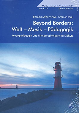 Beyond Borders -- Welt - Musik - Pädagogik  Musikpädagogik und Ethnomusikologie  im Diskurs