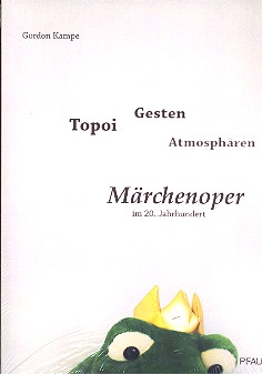 Topoi - Gesten - Atmosphären Märchenoper im 20. Jahrhundert    