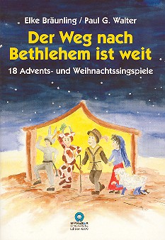 Der Weg nach Bethlehem ist weit&nbsp;&nbsp;18 Advents- und Weihnachtssingspiele&nbsp;&nbsp;