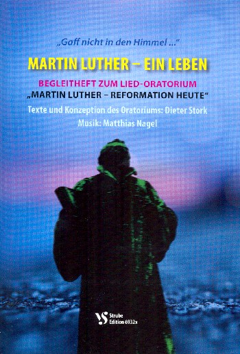 Martin Luther - Reformation heute&nbsp;&nbsp;für 2 Sprecher, Soli, gem Chor und Instrumente&nbsp;&nbsp;Textheft
