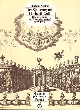 Der Sig-prangende Hochzeit-Gott  Hochzeitsfeste am Wiener Kaiserhof 1622-1699  