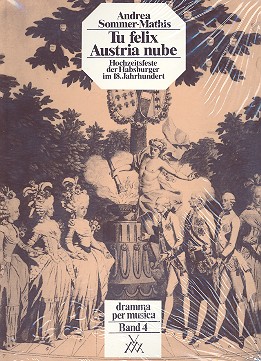 Tu felix Austra nube  Hochzeitsfeste der Habsburger im 18. Jahrhundert  