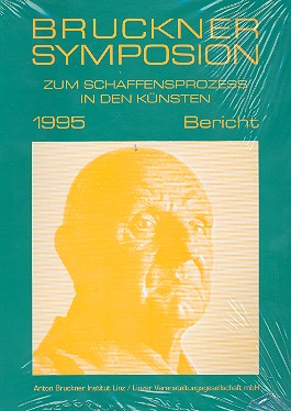 Zum Schaffensprozess in den Künsten    Bericht zum Bruckner Symposion 1995