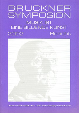 Bruckner-Symposium Bericht 2002  Musik ist eine bildende Kunst  